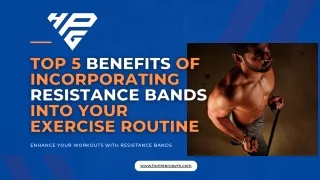 Top 5 Benefits of Incorporating Resistance Bands into Your Exercise Routine