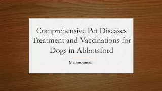 Comprehensive Pet Diseases Treatment and Vaccinations for Dogs in Abbotsford​