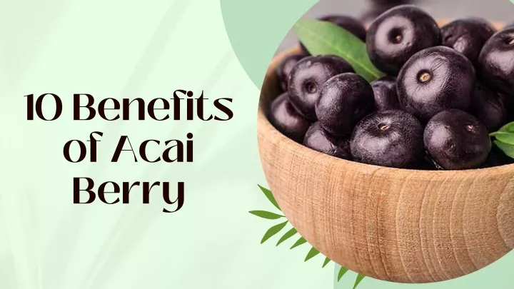 10 benefits of acai berry