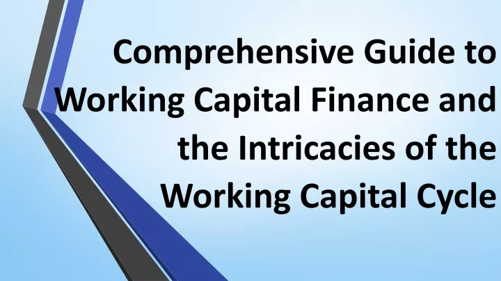 comprehensive guide to working capital finance and the intricacies of the working capital cycle