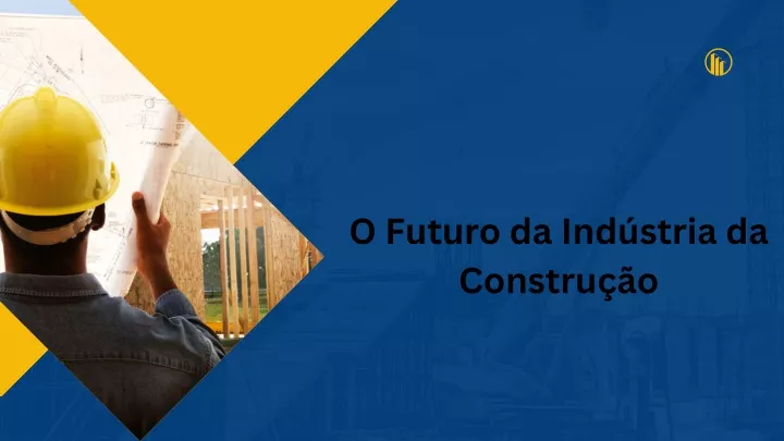 o futuro da ind stria da constru o