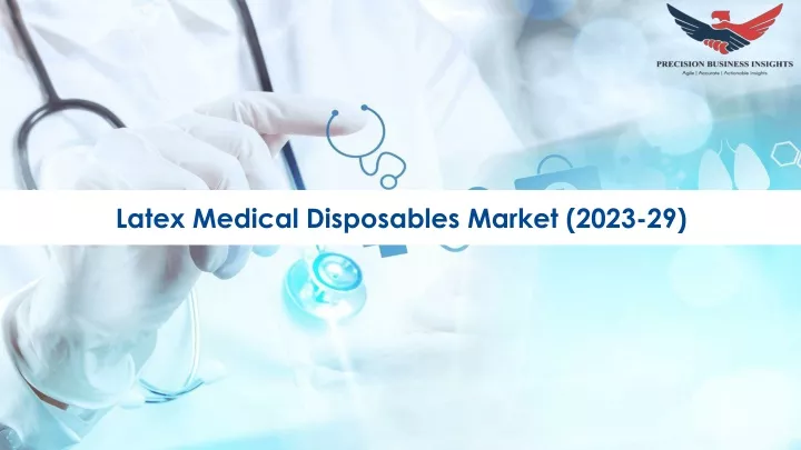 latex medical disposables market 2023 29