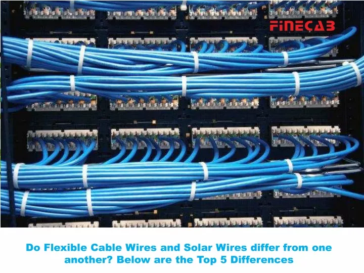 do flexible cable wires and solar wires differ