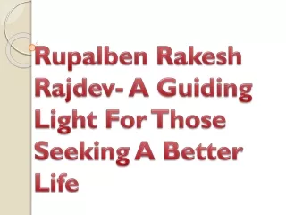 rupalben rakesh rajdev a guiding light for those seeking a better life