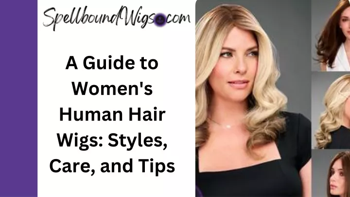 a guide to women s human hair wigs styles care