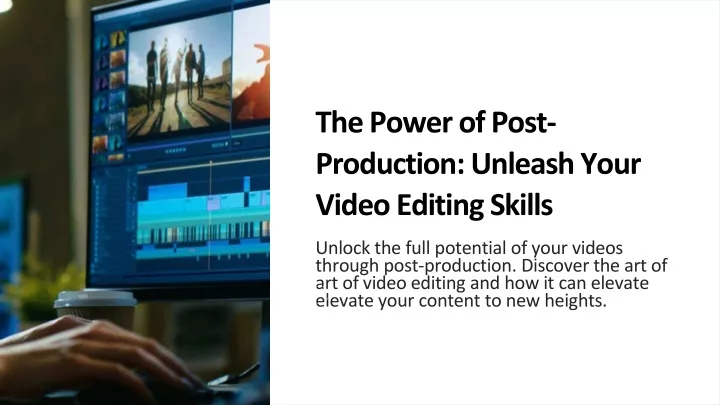 the power of post production unleash your video