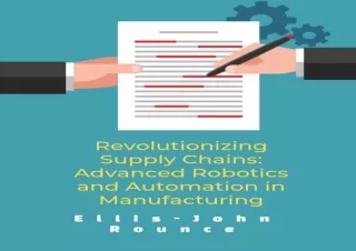 READ EBOOK (PDF) Revolutionizing Supply Chains: Advanced Robotics and Automation in Manufacturing (Supply Chain Technolo