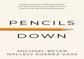 (PDF)FULL DOWNLOAD Pencils Down: Career journeys of educators who left the profession, and what we can learn from the cr