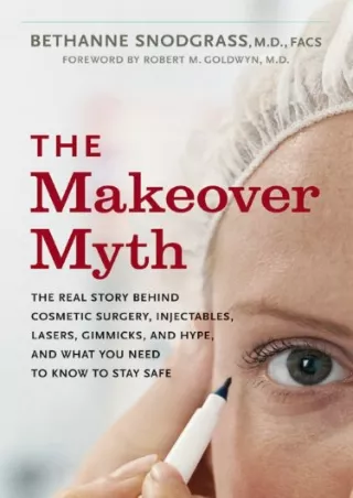 PDF/READ The Makeover Myth: The Real Story Behind Cosmetic Surgery, Injectables,