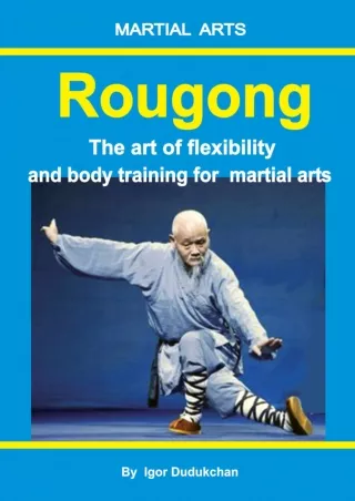 [PDF READ ONLINE] Rougong: The art of flexibility and body training for martial