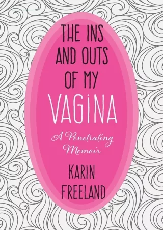 READ [PDF] The Ins and Outs of My Vagina: A Penetrating Memoir ebooks