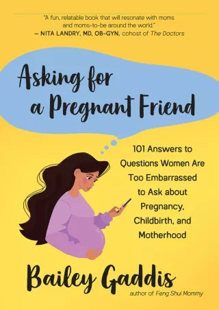 Read ebook [PDF] Asking for a Pregnant Friend: 101 Answers to Questions Women Ar