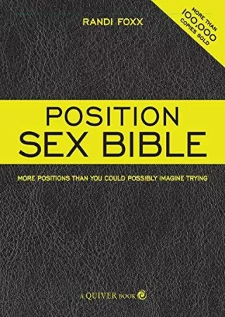 PDF Read Online The Position Sex Bible: More Positions Than You Could Possibly I
