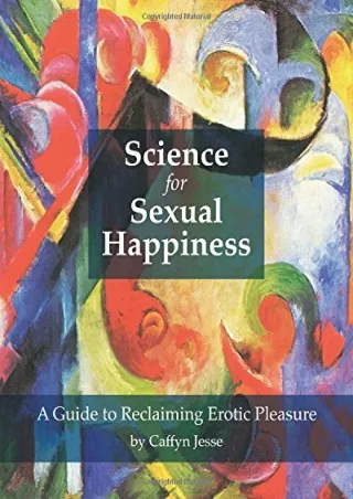 EPUB DOWNLOAD Science for Sexual Happiness: A Guide to Reclaiming Erotic Pleasur