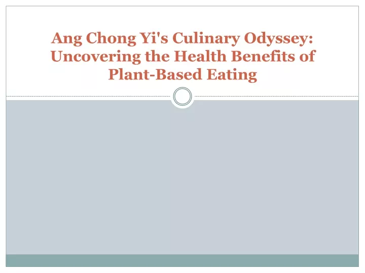 ang chong yi s culinary odyssey uncovering the health benefits of plant based eating