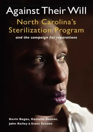 [PDF] DOWNLOAD FREE Against Their Will: North Carolina's Sterilization Program a