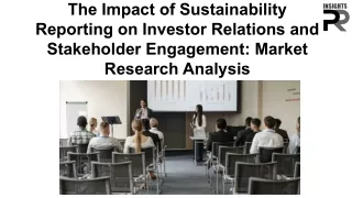 The Impact of Sustainability Reporting on Investor Relations and Stakeholder Engagement Market Research Analysis