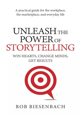 READ [PDF] Unleash the Power of Storytelling: Win Hearts, Change Minds, Get Results