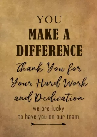 READ [PDF] You Make a Difference - Thank You for Your Hard Work and Dedication: