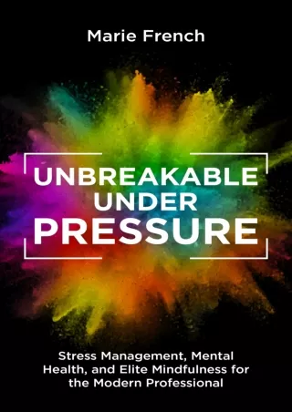 get [PDF] Download UNBREAKABLE UNDER PRESSURE : Stress Management, Mental Health, and Elite