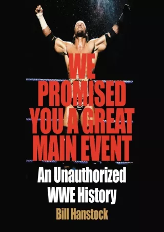 Download Book [PDF] We Promised You a Great Main Event: An Unauthorized WWE History
