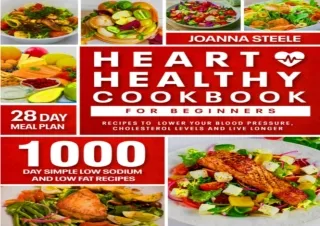 PDF DOWNLOAD Heart Healthy Cookbook for Beginners: 1000-Day Simple Low Sodium &