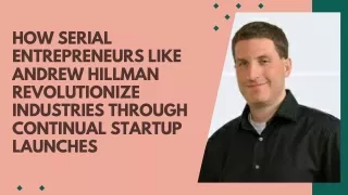 How Serial Entrepreneurs Like Andrew Hillman Revolutionize Industries through Continual Startup Launches