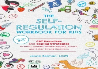 DOWNLOAD The Self-Regulation Workbook for Kids: CBT Exercises and Coping Strateg