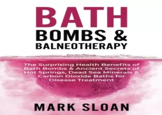 EBOOK READ Bath Bombs & Balneotherapy: The Surprising Health Benefits of Bath Bo