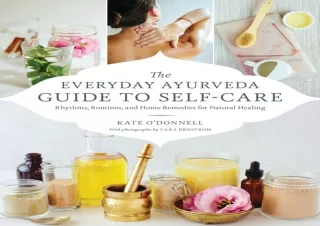 PDF DOWNLOAD The Everyday Ayurveda Guide to Self-Care: Rhythms, Routines, and Ho