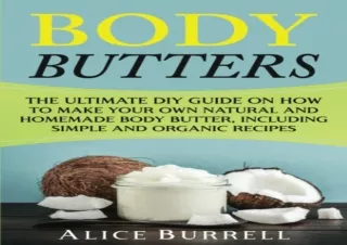 DOWNLOAD PDF Body Butters: The Ultimate DIY Guide on How to Make Your Own Natura