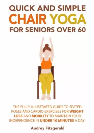 Download Book [PDF] Quick and Simple Chair Yoga for Seniors Over 60: The Fully Illustrated Guide