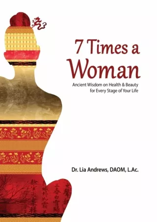 [PDF READ ONLINE] 7 Times a Woman: Ancient Wisdom on Health and Beauty for Every Stage of Your
