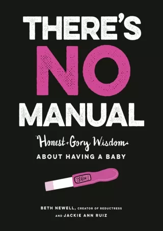 Read ebook [PDF] There's No Manual: Honest and Gory Wisdom About Having a Baby