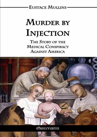 DOWNLOAD/PDF Murder by Injection: The Story of the Medical Conspiracy Against America