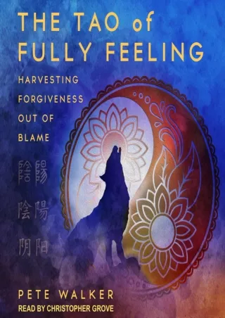 READ [PDF] The Tao of Fully Feeling: Harvesting Forgiveness out of Blame