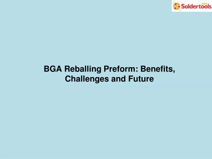 bga reballing preform benefits challenges