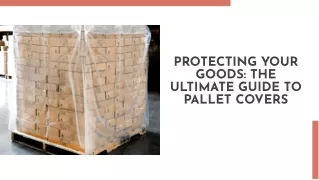 Protecting Your Goods: The Ultimate Guide to Pallet Covers