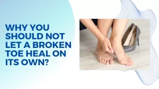 Why You Should Not Let a Broken Toe Heal on Its Own