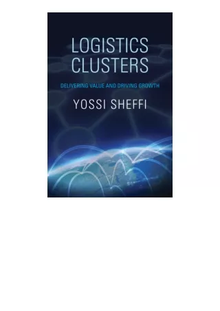 Kindle online PDF Logistics Clusters Delivering Value And Driving Growth Mit Pre