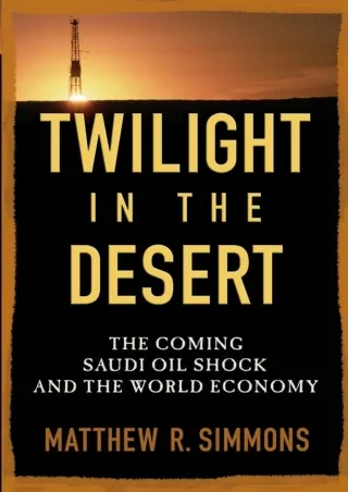 [PDF READ ONLINE] Twilight in the Desert: The Coming Saudi Oil Shock and the World Economy