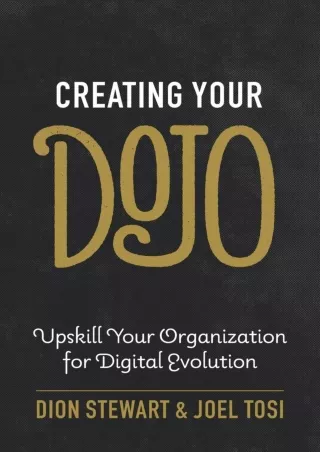 [PDF READ ONLINE] Creating Your Dojo: Upskill Your Organization for Digital Evolution