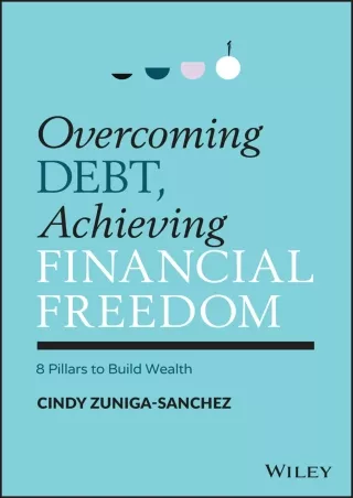 [READ DOWNLOAD] Overcoming Debt, Achieving Financial Freedom: 8 Pillars to Build Wealth