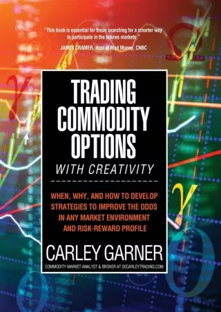 [PDF READ ONLINE] TRADING COMMODITY OPTIONS...WITH CREATIVITY: When, why, and how to develop