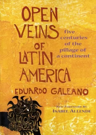 [READ DOWNLOAD] Open Veins of Latin America: Five Centuries of the Pillage of a Continent