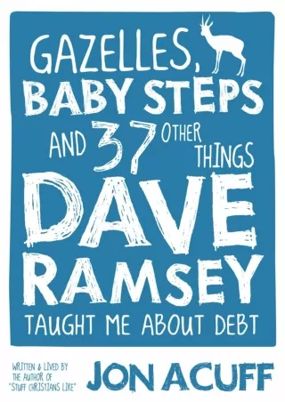 READ [PDF] Gazelles, Baby Steps & 37 Other Things: Dave Ramsey Taught Me About Debt