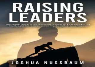 EBOOK READ Raising Leaders: An Actionable Guide to Nurture Confidence, Resilienc