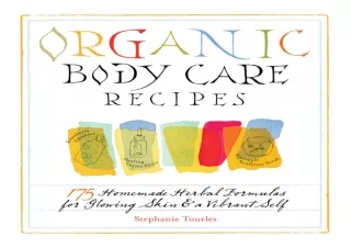 DOWNLOAD PDF Organic Body Care Recipes: 175 Homemade Herbal Formulas for Glowing