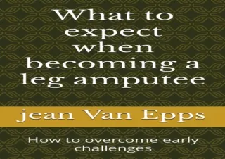 PDF What to expect when becoming a leg amputee: How to overcome early challenges