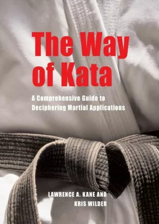 PDF/READ The Way of Kata: A Comprehensive Guide for Deciphering Martial Applications